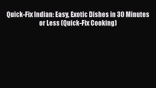 Download Books Quick-Fix Indian: Easy Exotic Dishes in 30 Minutes or Less (Quick-Fix Cooking)