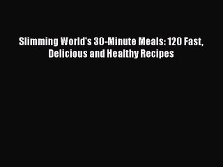 Read Books Slimming World's 30-Minute Meals: 120 Fast Delicious and Healthy Recipes E-Book