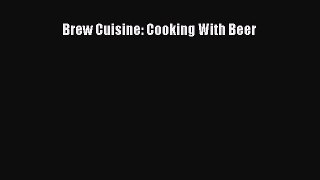 Read Brew Cuisine: Cooking With Beer Ebook Free