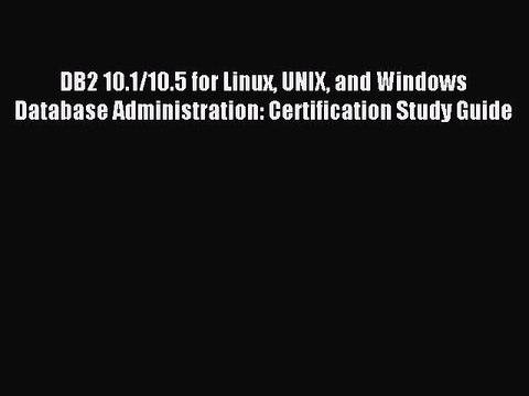 Download DB2 10.1/10.5 for Linux UNIX and Windows Database Administration: Certification Study