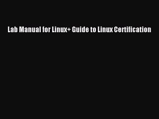 Read Lab Manual for Linux+ Guide to Linux Certification PDF Online