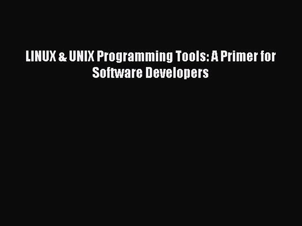 Read LINUX & UNIX Programming Tools: A Primer for Software Developers PDF Online