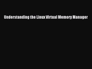 Read Understanding the Linux Virtual Memory Manager Ebook Free