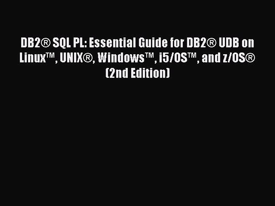 Read DB2Â® SQL PL: Essential Guide for DB2Â® UDB on Linuxâ„¢ UNIXÂ® Windowsâ„¢ i5/OSâ„¢ and z/OSÂ® (2nd