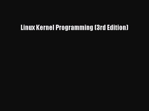 Read Linux Kernel Programming (3rd Edition) PDF Free