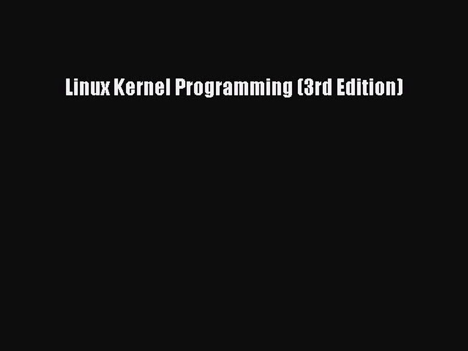 Read Linux Kernel Programming (3rd Edition) PDF Free