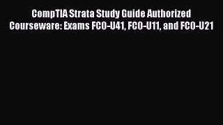 Download CompTIA Strata Study Guide Authorized Courseware: Exams FC0-U41 FC0-U11 and FC0-U21