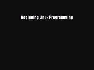 Read Beginning Linux Programming Ebook Free