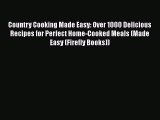 Read Books Country Cooking Made Easy: Over 1000 Delicious Recipes for Perfect Home-Cooked Meals