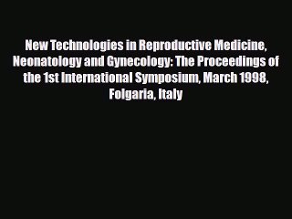 Read New Technologies in Reproductive Medicine Neonatology and Gynecology: The Proceedings