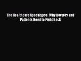 Download The Healthcare Apocalypse: Why Doctors and Patients Need to Fight Back PDF Free