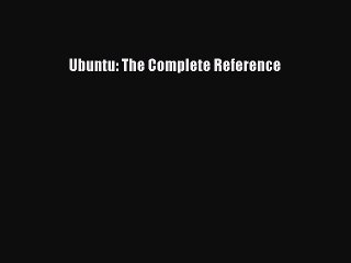 Read Ubuntu: The Complete Reference Ebook Online