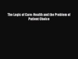 Read The Logic of Care: Health and the Problem of Patient Choice Ebook Free