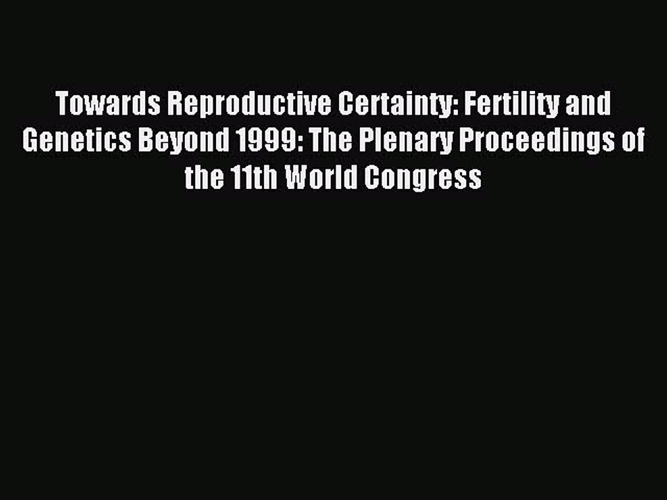 Read Towards Reproductive Certainty: Fertility and Genetics Beyond 1999: The Plenary Proceedings