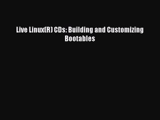 Read Live Linux(R) CDs: Building and Customizing Bootables Ebook Online