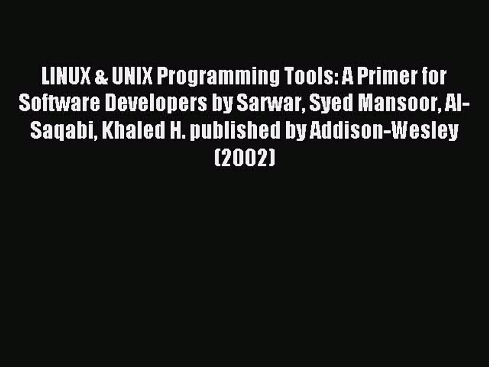 Read LINUX & UNIX Programming Tools: A Primer for Software Developers by Sarwar Syed Mansoor