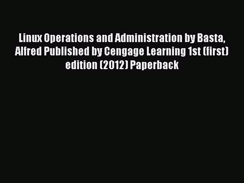 Read Linux Operations and Administration by Basta Alfred Published by Cengage Learning 1st