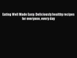 Read Books Eating Well Made Easy: Deliciously healthy recipes for everyone every day ebook