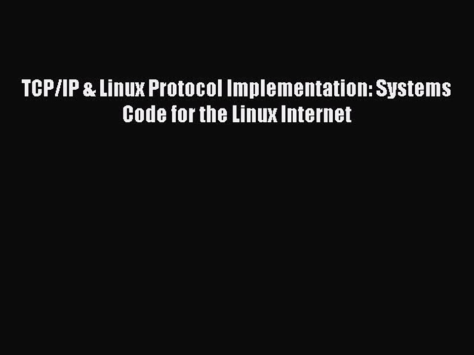 Read TCP/IP & Linux Protocol Implementation: Systems Code for the Linux Internet PDF Online