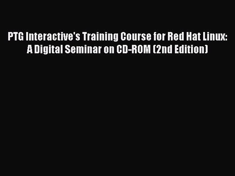 Read PTG Interactive's Training Course for Red Hat Linux: A Digital Seminar on CD-ROM (2nd