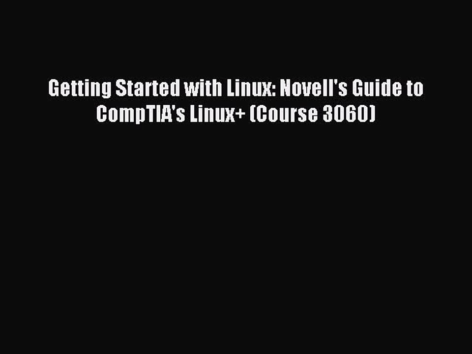 Download Getting Started with Linux: Novell's Guide to CompTIA's Linux+ (Course 3060) Ebook
