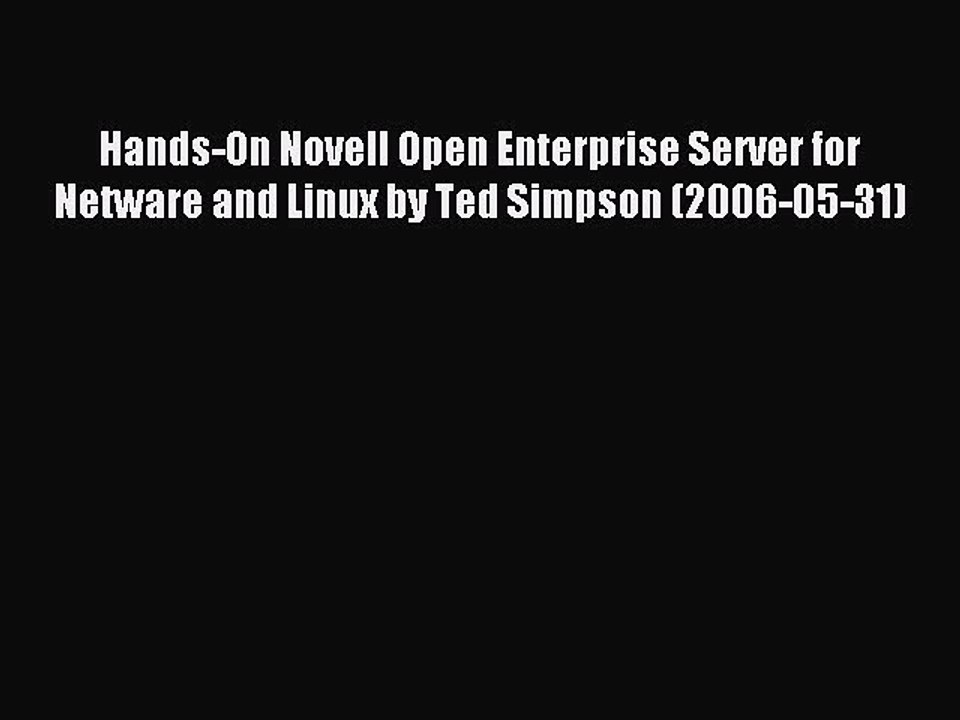 Read Hands-On Novell Open Enterprise Server for Netware and Linux by Ted Simpson (2006-05-31)