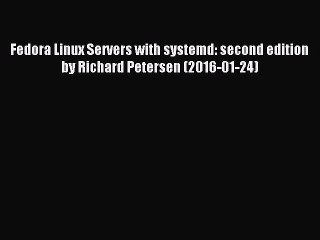 Download Fedora Linux Servers with systemd: second edition by Richard Petersen (2016-01-24)
