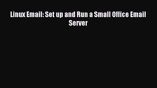 Read Linux Email: Set up and Run a Small Office Email Server Ebook Free