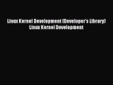 Read Linux Kernel Development (Developer's Library) Linux Kernel Development Ebook Free