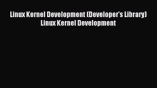 Read Linux Kernel Development (Developer's Library) Linux Kernel Development Ebook Free