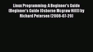 Download Linux Programming: A Beginner's Guide (Beginner's Guide (Osborne Mcgraw Hill)) by