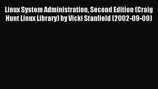 Read Linux System Administration Second Edition (Craig Hunt Linux Library) by Vicki Stanfield
