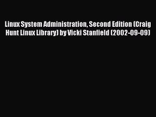 Read Linux System Administration Second Edition (Craig Hunt Linux Library) by Vicki Stanfield