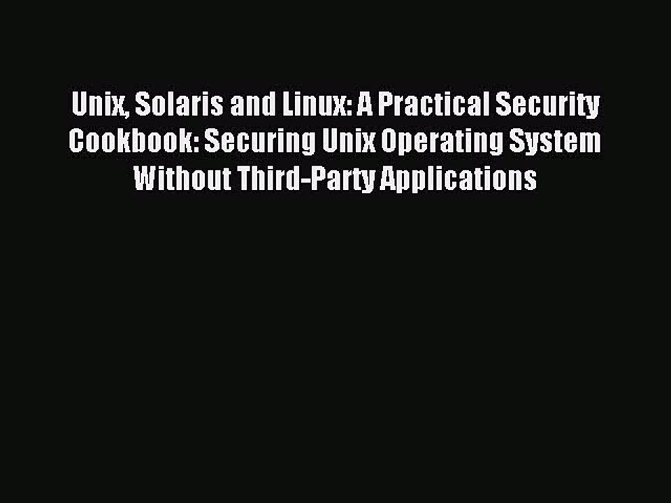 Read Unix Solaris and Linux: A Practical Security Cookbook: Securing Unix Operating System
