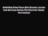 Download Book Rebuilding Urban Places After Disaster: Lessons from Hurricane Katrina (The City