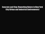 Download Book Concrete and Clay: Reworking Nature in New York City (Urban and Industrial Environments)