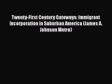 Read Book Twenty-First Century Gateways: Immigrant Incorporation in Suburban America (James