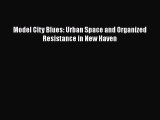 Read Book Model City Blues: Urban Space and Organized Resistance in New Haven ebook textbooks