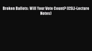 Download Book Broken Ballots: Will Your Vote Count? (CSLI-Lecture Notes) E-Book Download