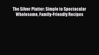 Read Books The Silver Platter: Simple to Spectacular Wholesome Family-Friendly Recipes E-Book