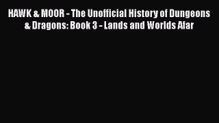 Read HAWK & MOOR - The Unofficial History of Dungeons & Dragons: Book 3 - Lands and Worlds