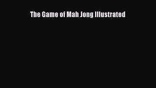 Read The Game of Mah Jong Illustrated Ebook Free