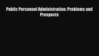 Read Book Public Personnel Administration: Problems and Prospects E-Book Free