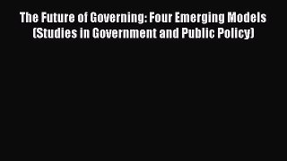 Download Book The Future of Governing: Four Emerging Models (Studies in Government and Public