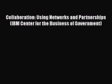 Read Book Collaboration: Using Networks and Partnerships (IBM Center for the Business of Government)