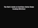 Download The Chef's Guide to Craft Beer: Better Home Cooking With Beer Ebook Free