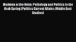 Read Book Madmen at the Helm: Pathology and Politics in the Arab Spring (Politics Current Affairs: