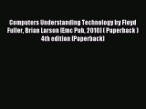 Read Computers Understanding Technology by Floyd Fuller Brian Larson [Emc Pub 2010] ( Paperback