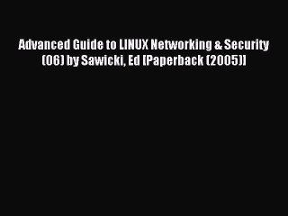 Read Advanced Guide to LINUX Networking & Security (06) by Sawicki Ed [Paperback (2005)] Ebook