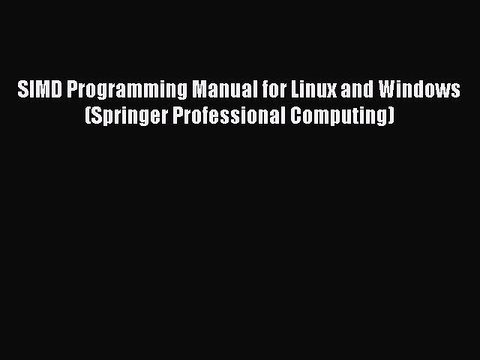 Download SIMD Programming Manual for Linux and Windows (Springer Professional Computing) PDF
